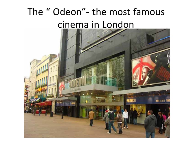 The “ Odeon”- the most famous cinema in London